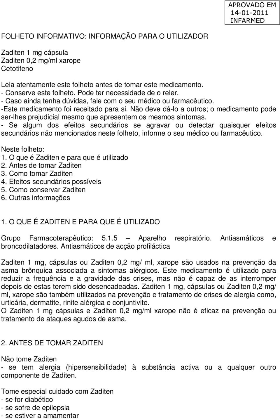 Não deve dá-lo a outros; o medicamento pode ser-lhes prejudicial mesmo que apresentem os mesmos sintomas.