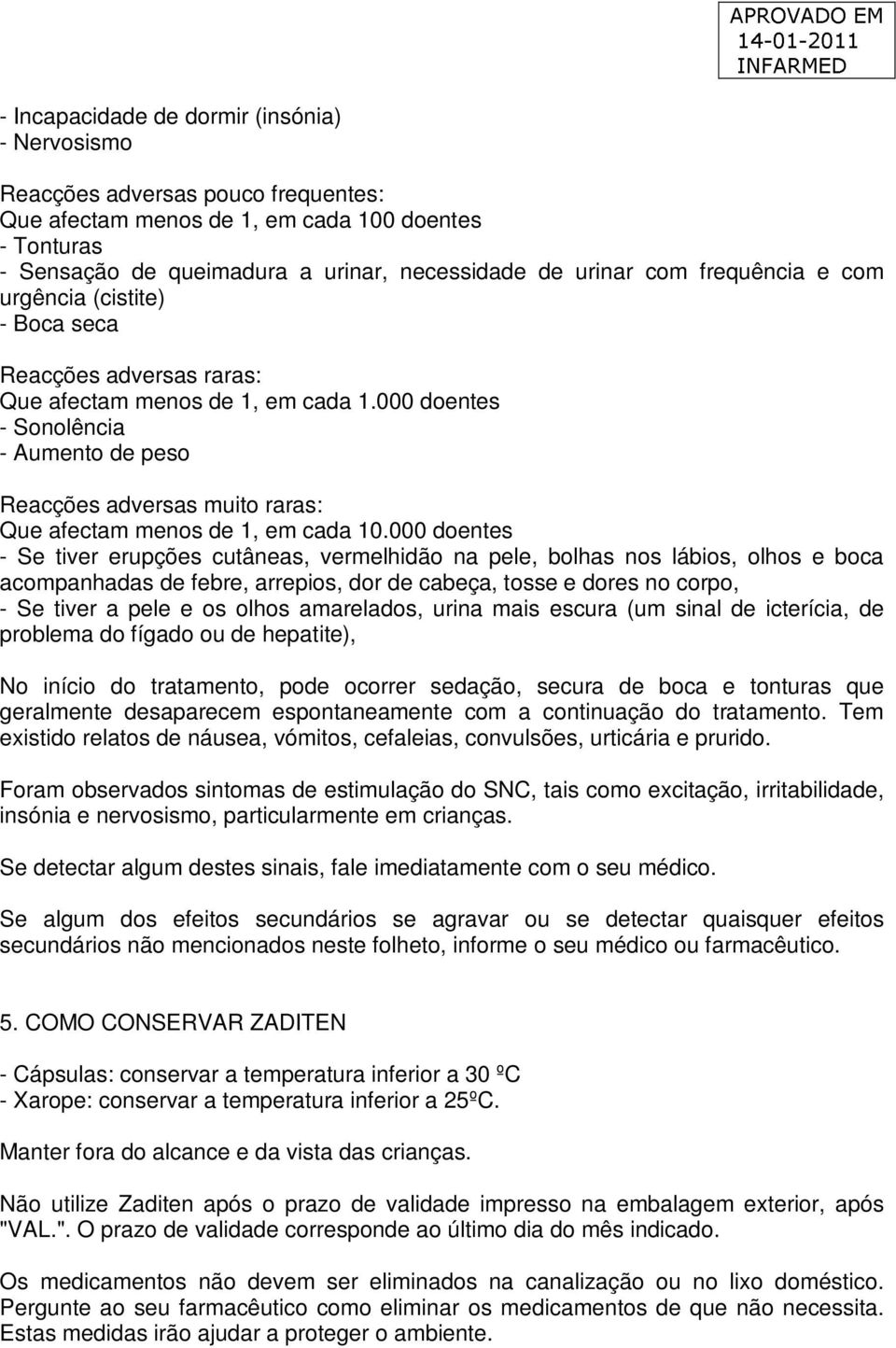 000 doentes - Sonolência - Aumento de peso Reacções adversas muito raras: Que afectam menos de 1, em cada 10.