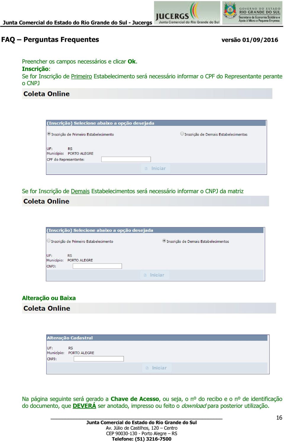 CNPJ Se for Inscrição de Demais Estabelecimentos será necessário informar o CNPJ da matriz Alteração ou Baixa Na