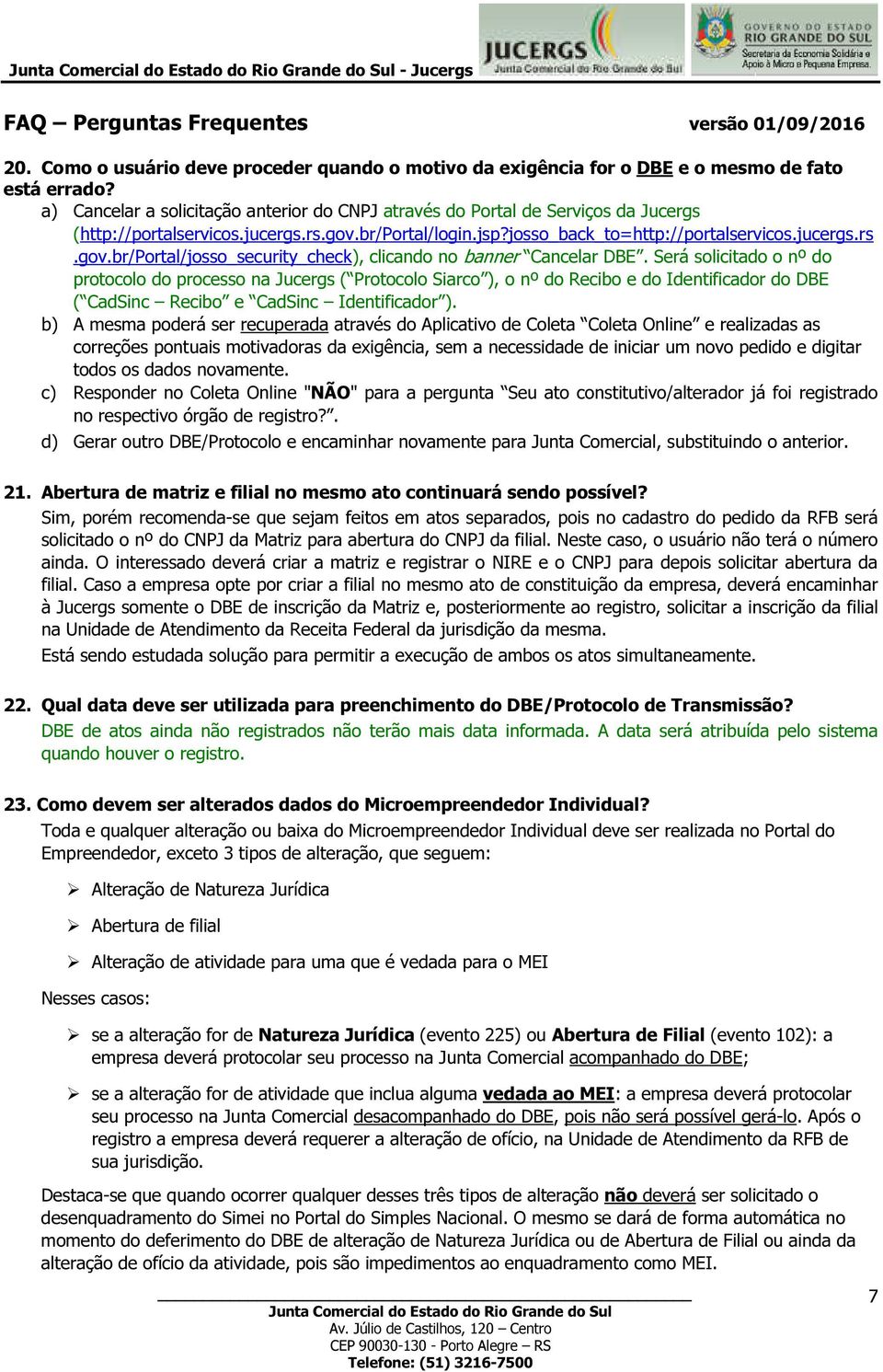 Será solicitado o nº do protocolo do processo na Jucergs ( Protocolo Siarco ), o nº do Recibo e do Identificador do DBE ( CadSinc Recibo e CadSinc Identificador ).