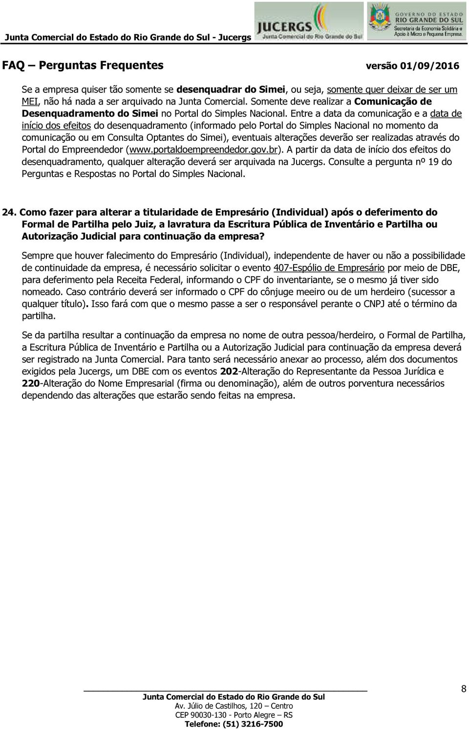 Entre a data da comunicação e a data de início dos efeitos do desenquadramento (informado pelo Portal do Simples Nacional no momento da comunicação ou em Consulta Optantes do Simei), eventuais