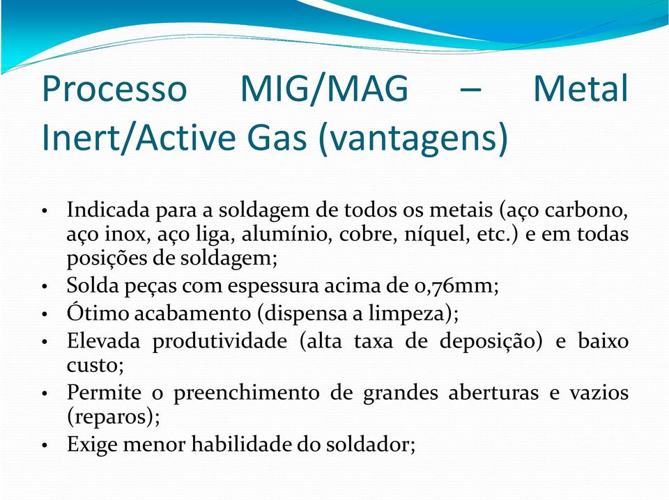 ) e em todas posições de soldagem; Solda peças com espessura acima de 0,76mm; Ótimo acabamento(dispensa a