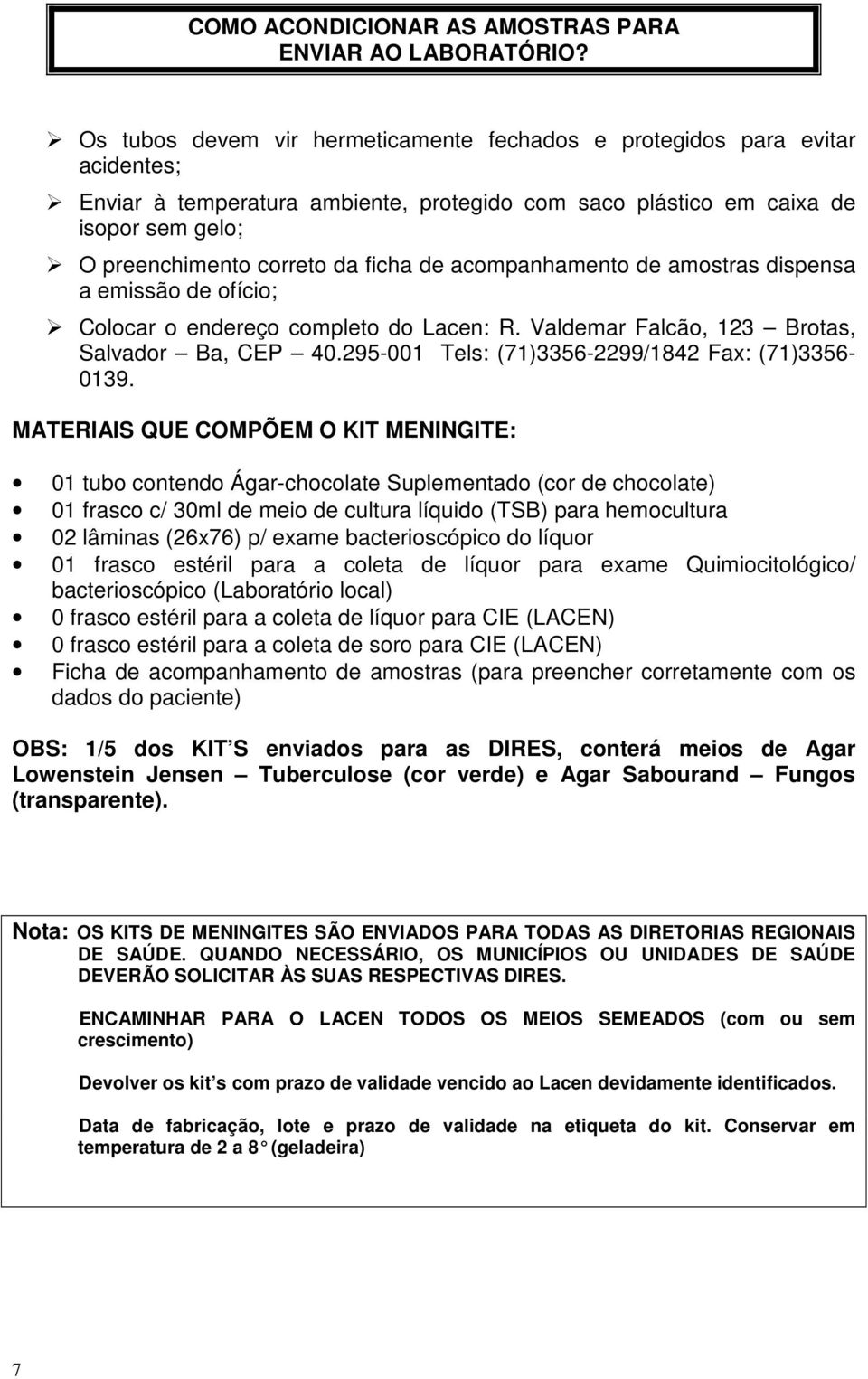 de acompanhamento de amostras dispensa a emissão de ofício; Colocar o endereço completo do Lacen: R. Valdemar Falcão, 123 Brotas, Salvador Ba, CEP 40.