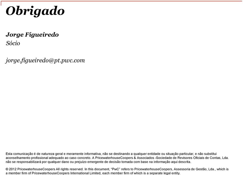 adequado ao caso concreto. A PricewaterhouseCoopers & Associados -Sociedade de Revisores Oficiais de Contas, Lda.