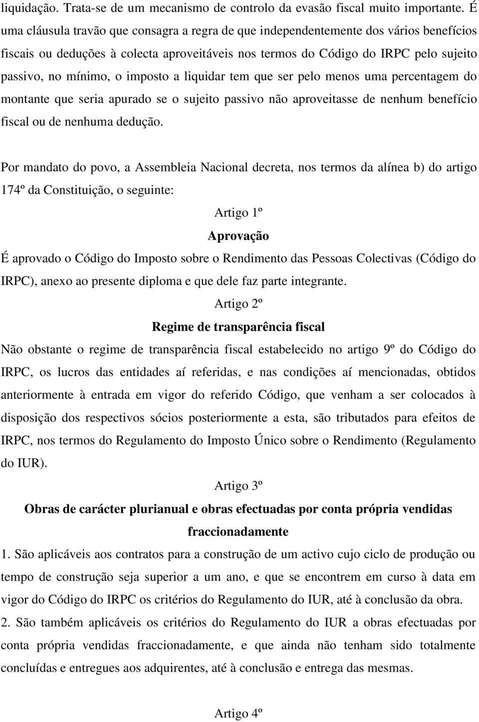 imposto a liquidar tem que ser pelo menos uma percentagem do montante que seria apurado se o sujeito passivo não aproveitasse de nenhum benefício fiscal ou de nenhuma dedução.