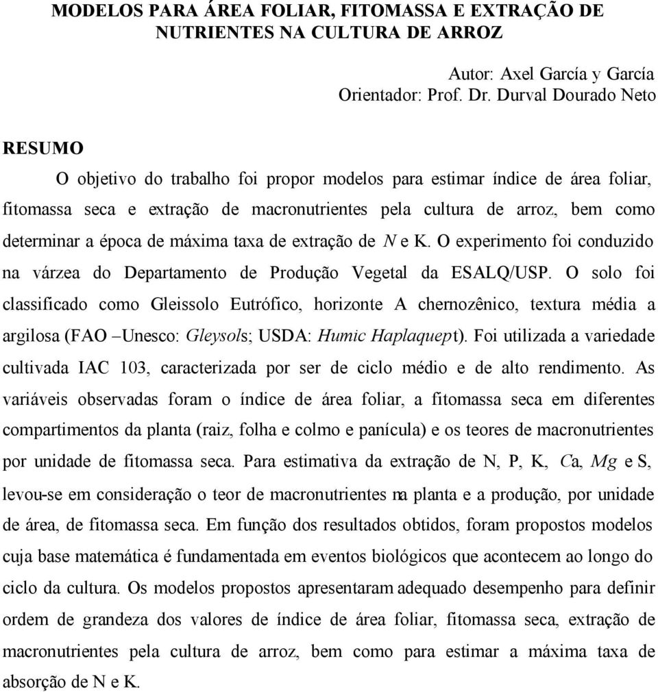 máxma taxa de extração de N e K. O expermento fo conduzdo na várzea do Departamento de Produção Vegetal da ESALQ/USP.