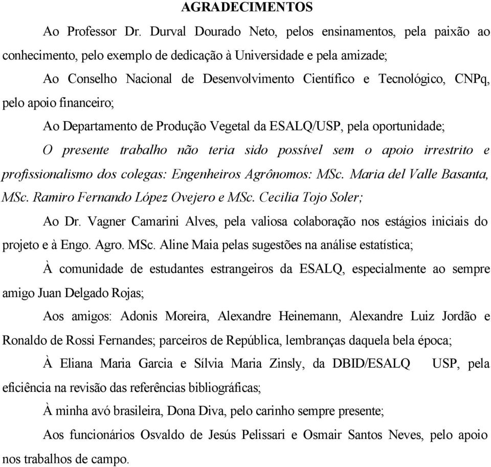 fnancero; Ao Departamento de Produção Vegetal da ESALQ/USP, pela oportundade; O presente trabalho não tera sdo possível sem o apoo rrestrto e profssonalsmo dos colegas: Engenheros Agrônomos: MSc.