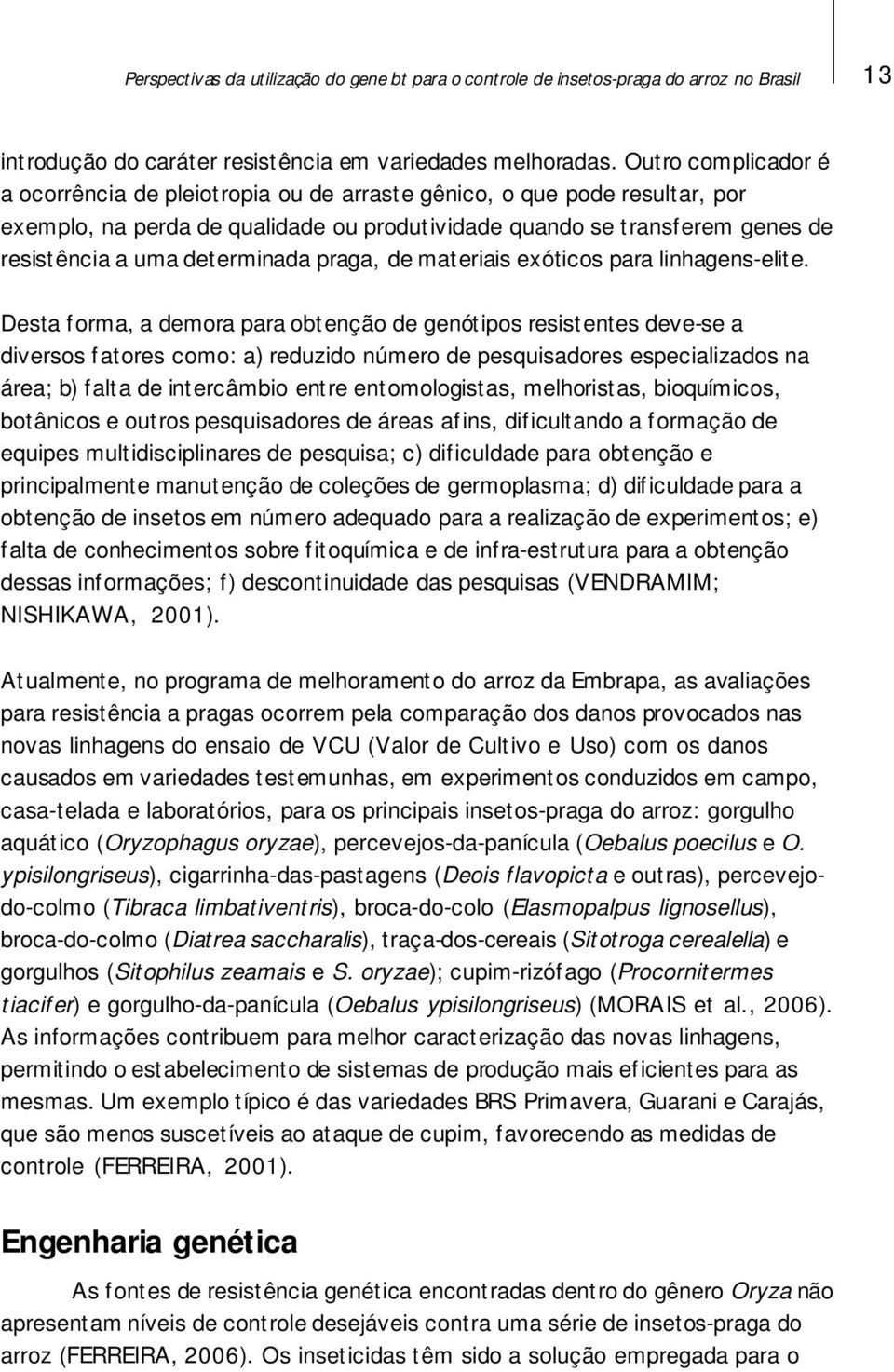 determinada praga, de materiais exóticos para linhagens-elite.