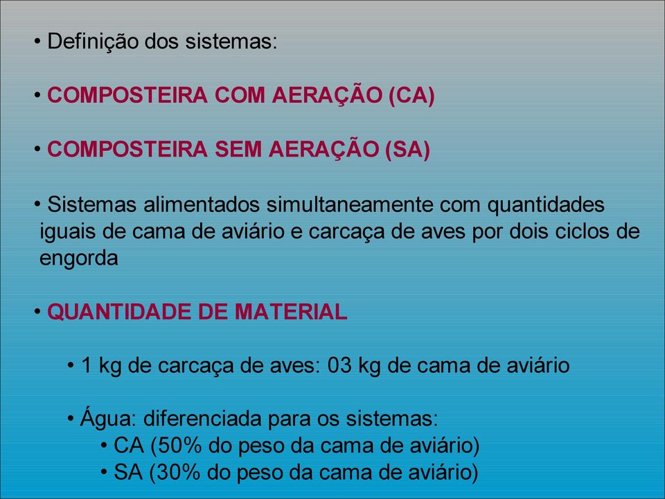 ciclos de engorda QUANTIDADE DE MATERIAL 1 kg de carcaça de aves: 03 kg de cama de aviário Água: