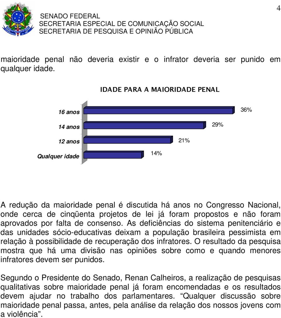 já foram propostos e não foram aprovados por falta de consenso.