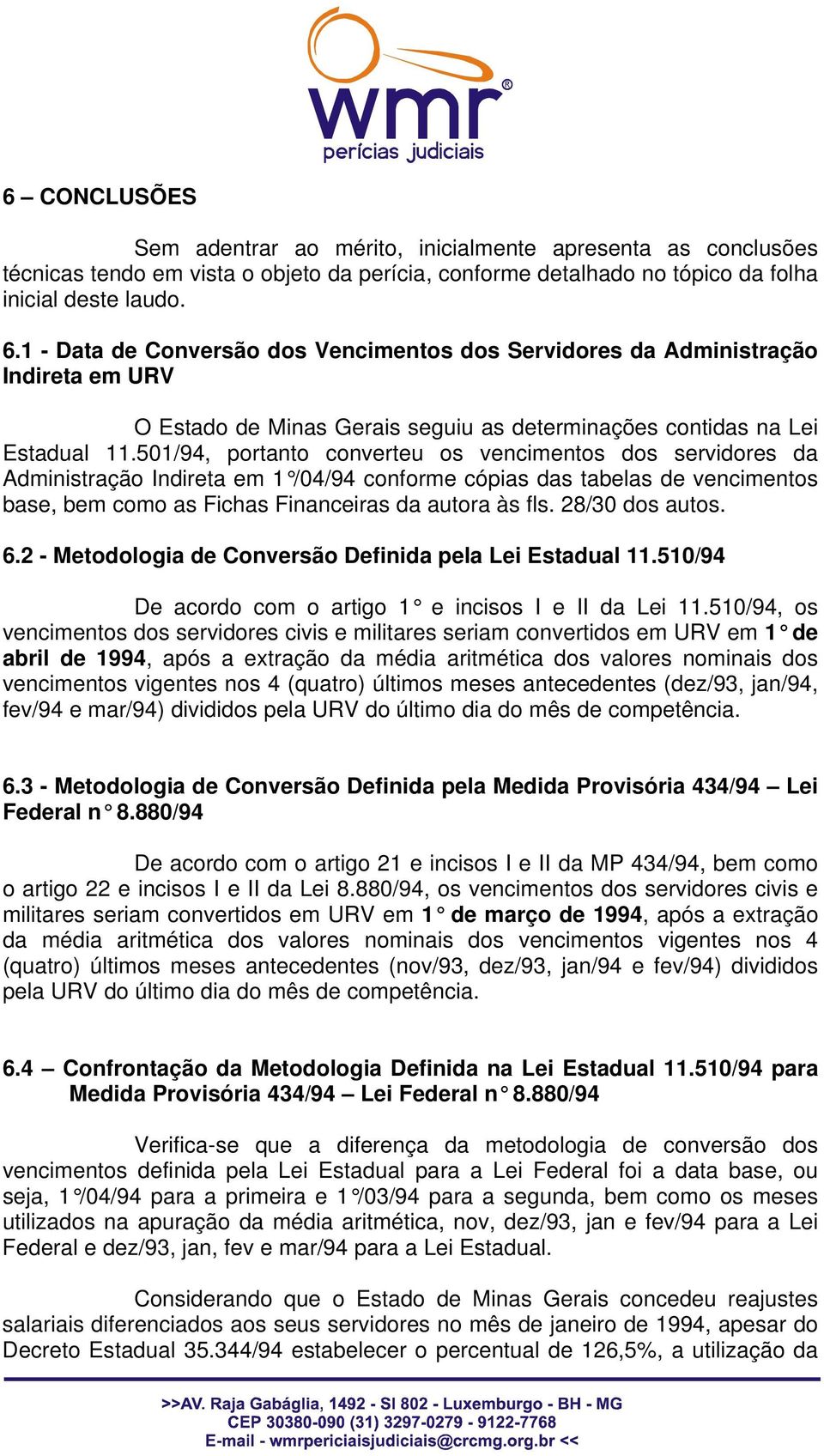 501/94, portanto converteu os vencimentos dos servidores da Administração Indireta em 1 /04/94 conforme cópias das tabelas de vencimentos base, bem como as Fichas Financeiras da autora às fls.