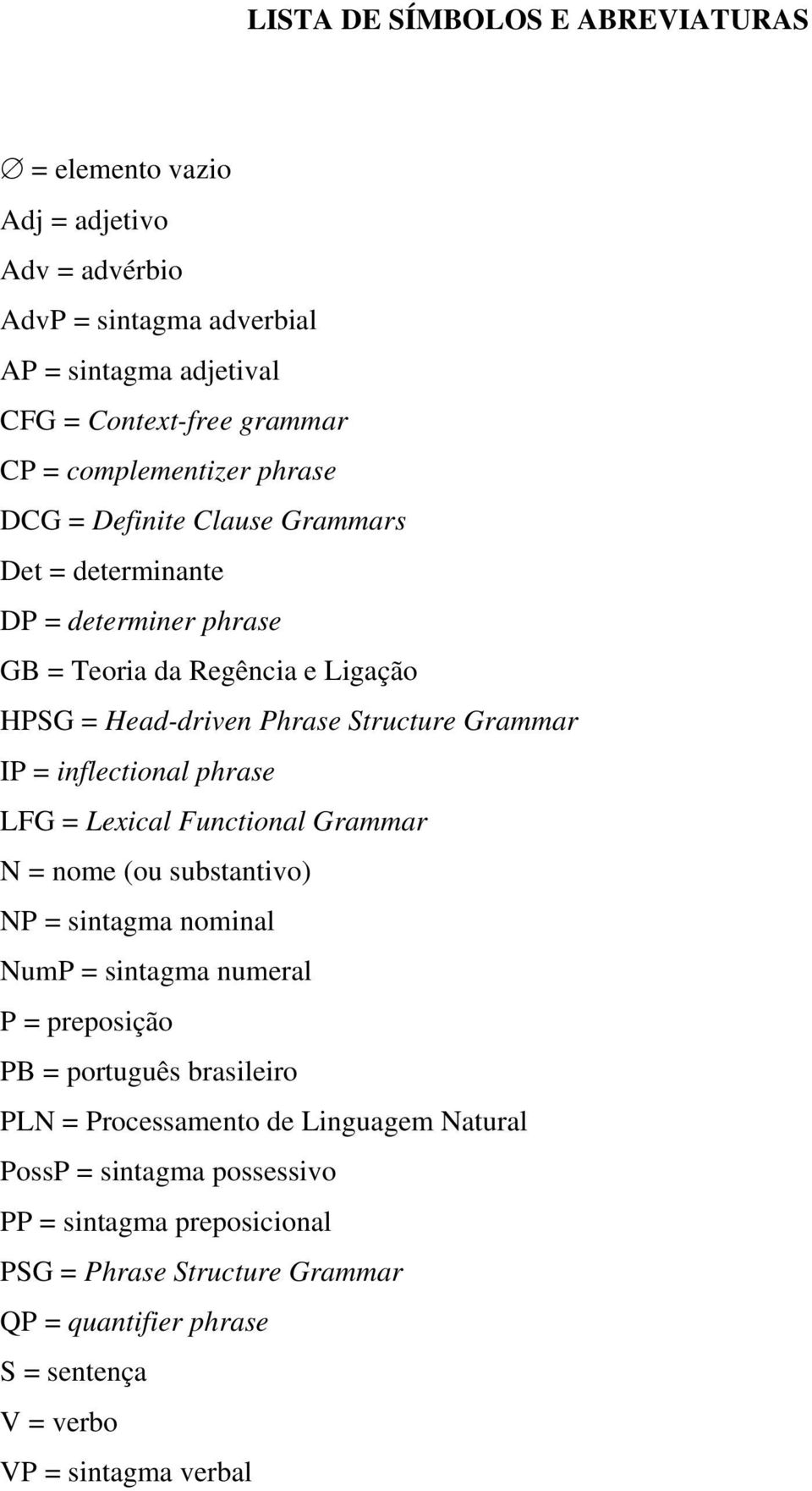 IP = inflectional phrase LFG = Lexical Functional Grammar N = nome (ou substantivo) NP = sintagma nominal NumP = sintagma numeral P = preposição PB = português brasileiro PLN