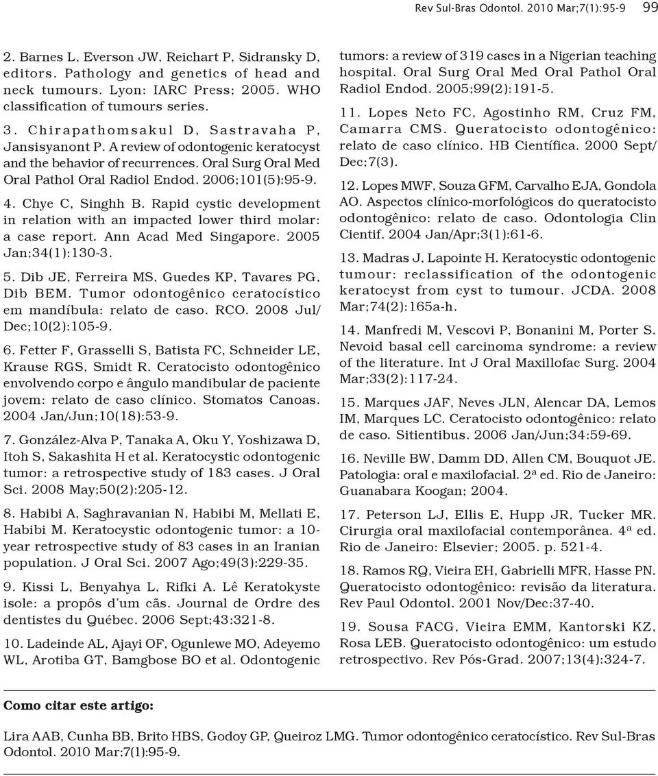 Oral Surg Oral Med Oral Pathol Oral Radiol Endod. 2006;101(5):95-9. 4. Chye C, Singhh B. Rapid cystic development in relation with an impacted lower third molar: a case report. Ann Acad Med Singapore.