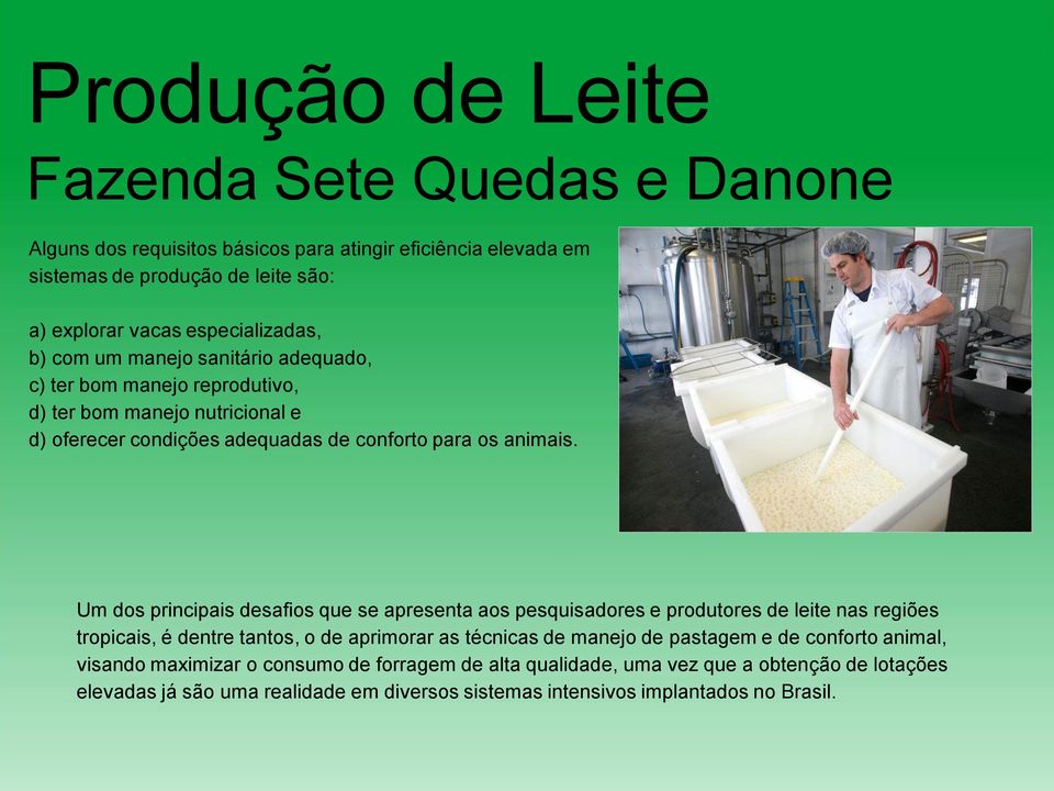 Um dos principais desafios que se apresenta aos pesquisadores e produtores de leite nas regiões tropicais, é dentre tantos, o de aprimorar as técnicas de manejo de pastagem e de