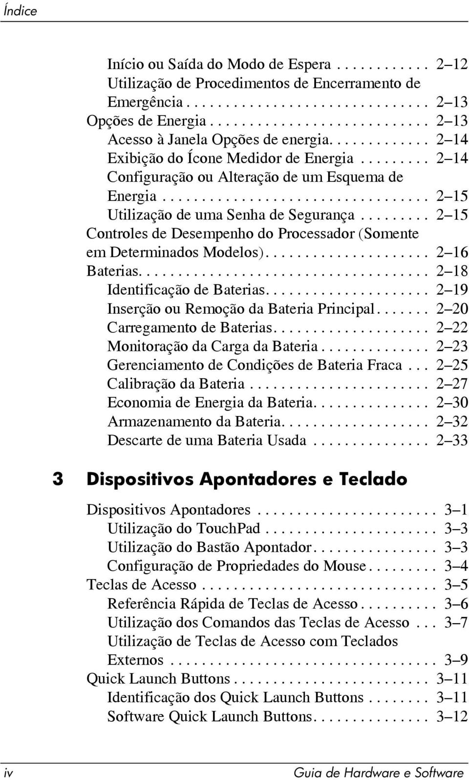 ................................. 2 15 Utilização de uma Senha de Segurança......... 2 15 Controles de Desempenho do Processador (Somente em Determinados Modelos)..................... 2 16 Baterias.