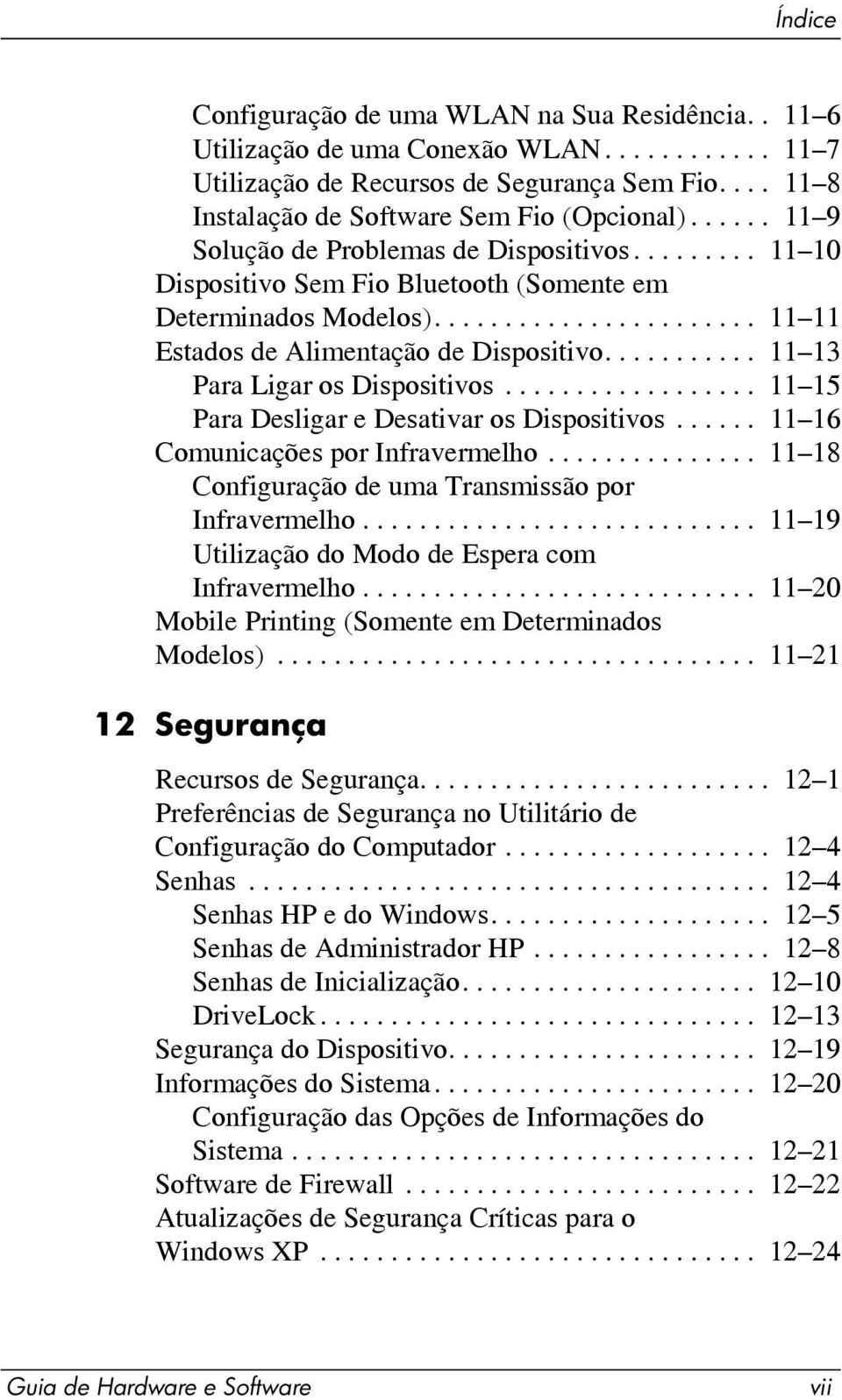 .......... 11 13 Para Ligar os Dispositivos.................. 11 15 Para Desligar e Desativar os Dispositivos...... 11 16 Comunicações por Infravermelho.