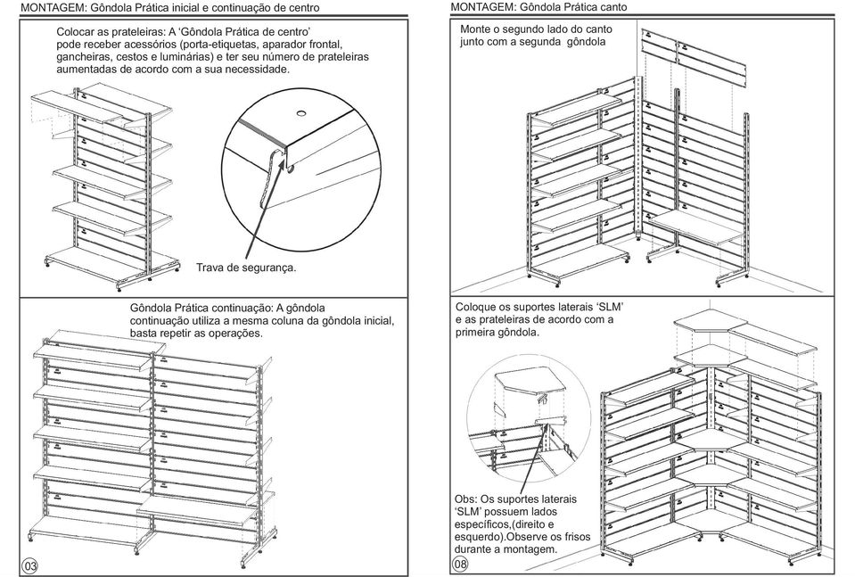 MONTAGEM: Gôndola Prática canto Monte o segundo lado do canto junto com a segunda gôndola Trava de segurança.