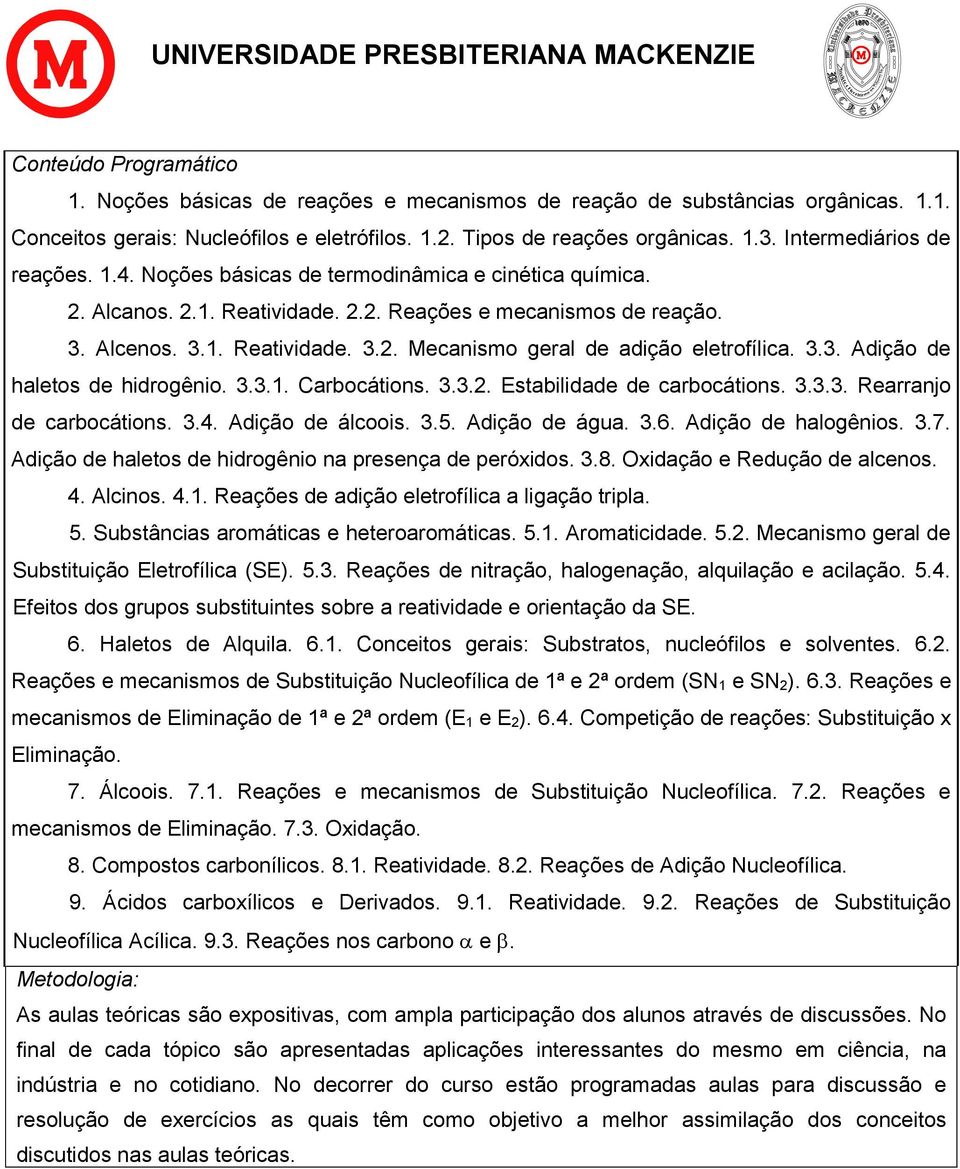 3.3. Adição de haletos de hidrogênio. 3.3.1. Carbocátions. 3.3.2. Estabilidade de carbocátions. 3.3.3. Rearranjo de carbocátions. 3.4. Adição de álcoois. 3.5. Adição de água. 3.6.