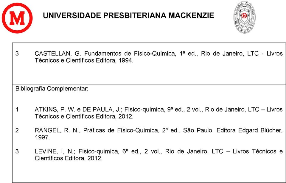 , Rio de Janeiro, LTC Livros Técnicos e Científicos Editora, 2012. 2 RANGEL, R. N., Práticas de Físico-Química, 2ª ed.