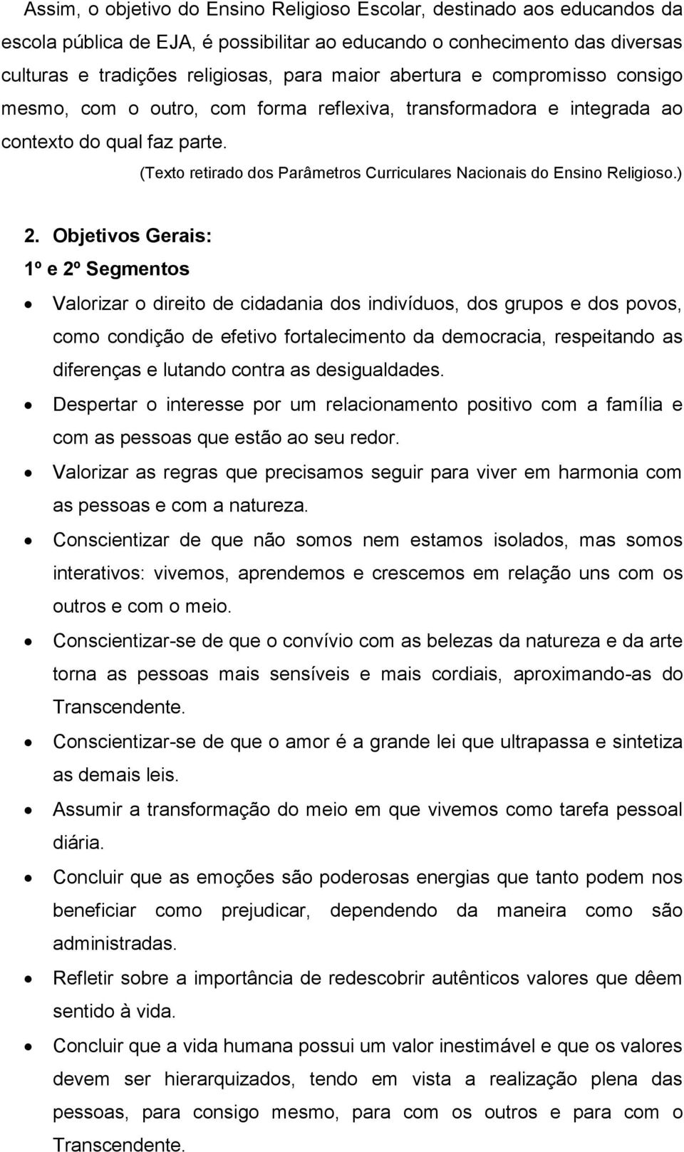 (Texto retirado dos Parâmetros Curriculares Nacionais do Ensino Religioso.) 2.