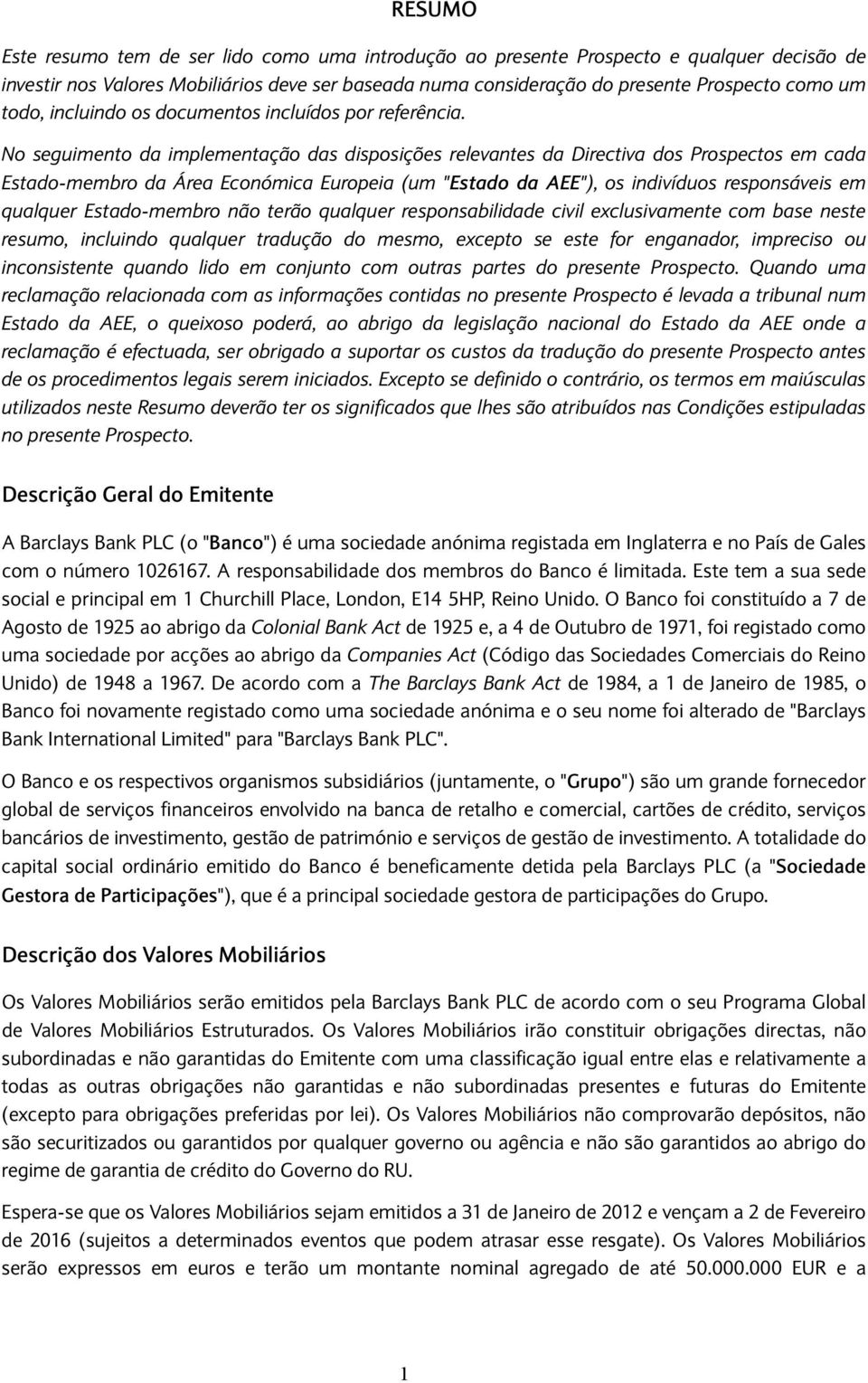 No seguimento da implementação das disposições relevantes da Directiva dos Prospectos em cada Estado-membro da Área Económica Europeia (um "Estado da AEE"), os indivíduos responsáveis em qualquer