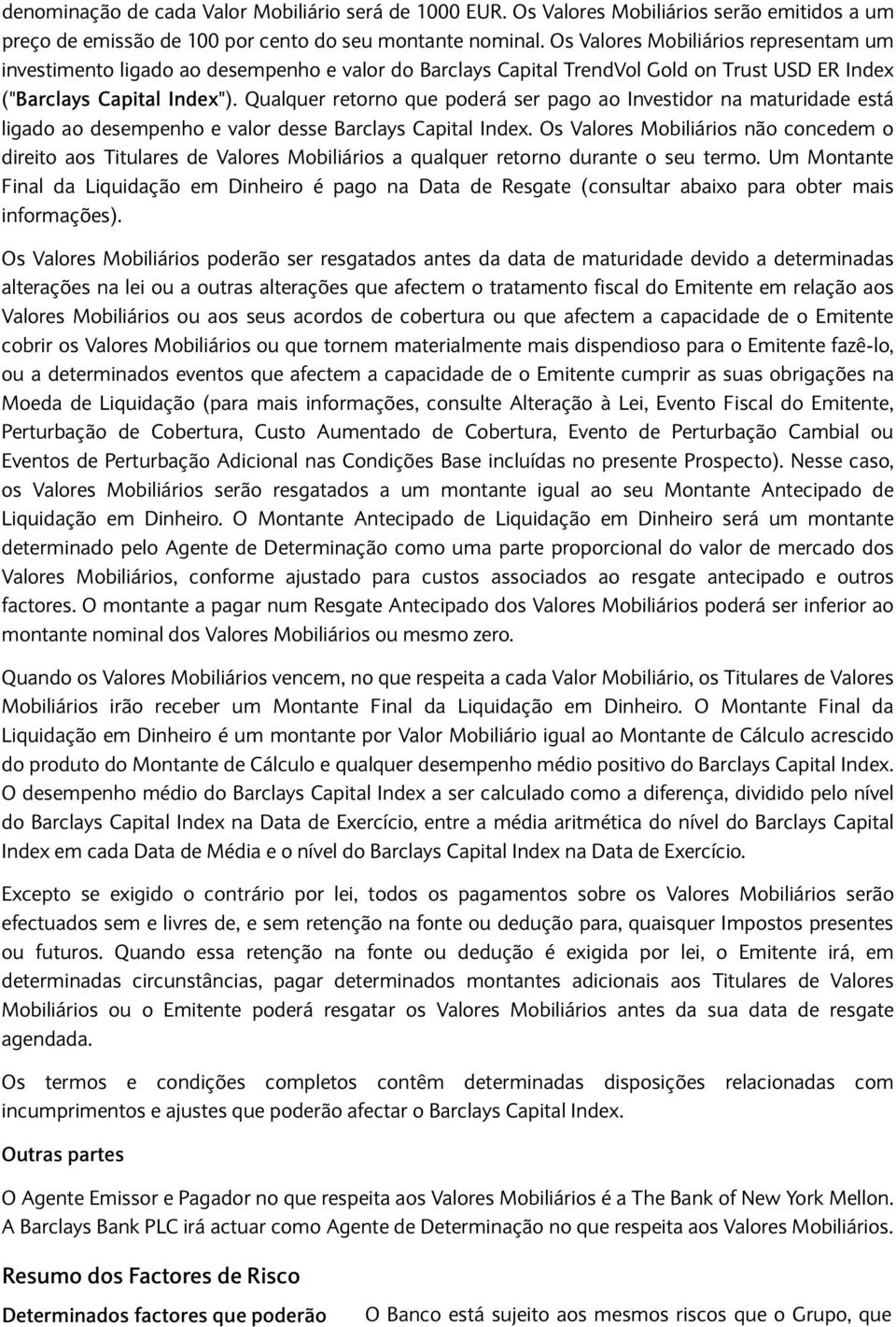 Qualquer retorno que poderá ser pago ao Investidor na maturidade está ligado ao desempenho e valor desse Barclays Capital Index.