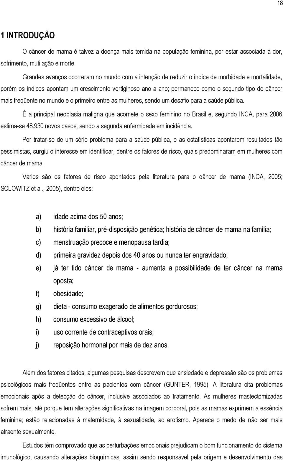 câncer mais freqüente no mundo e o primeiro entre as mulheres, sendo um desafio para a saúde pública.