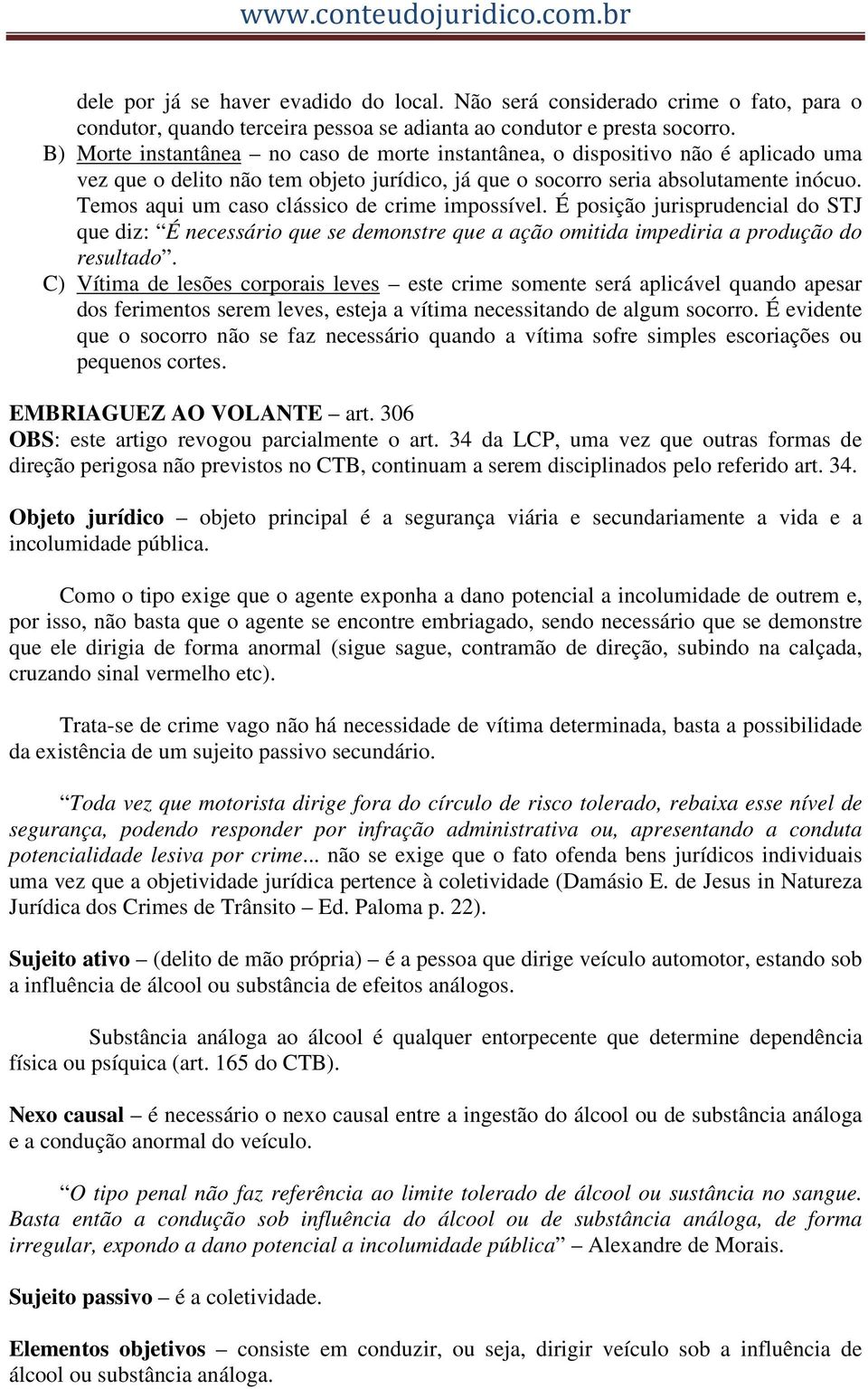 Temos aqui um caso clássico de crime impossível. É posição jurisprudencial do STJ que diz: É necessário que se demonstre que a ação omitida impediria a produção do resultado.