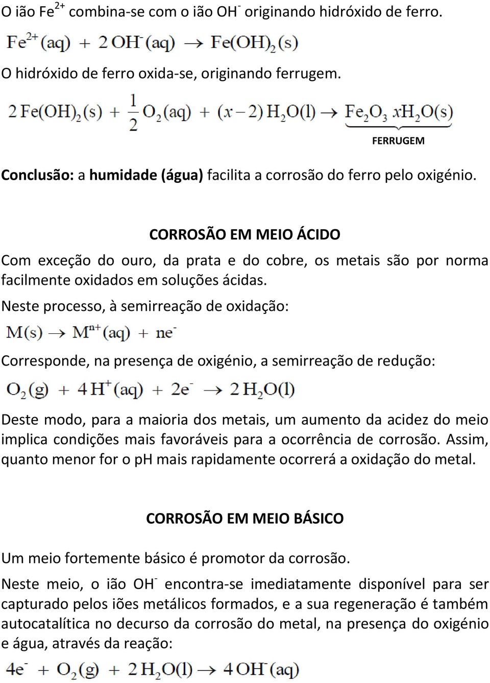 CORROSÃO EM MEIO ÁCIDO Com exceção do ouro, da prata e do cobre, os metais são por norma facilmente oxidados em soluções ácidas.