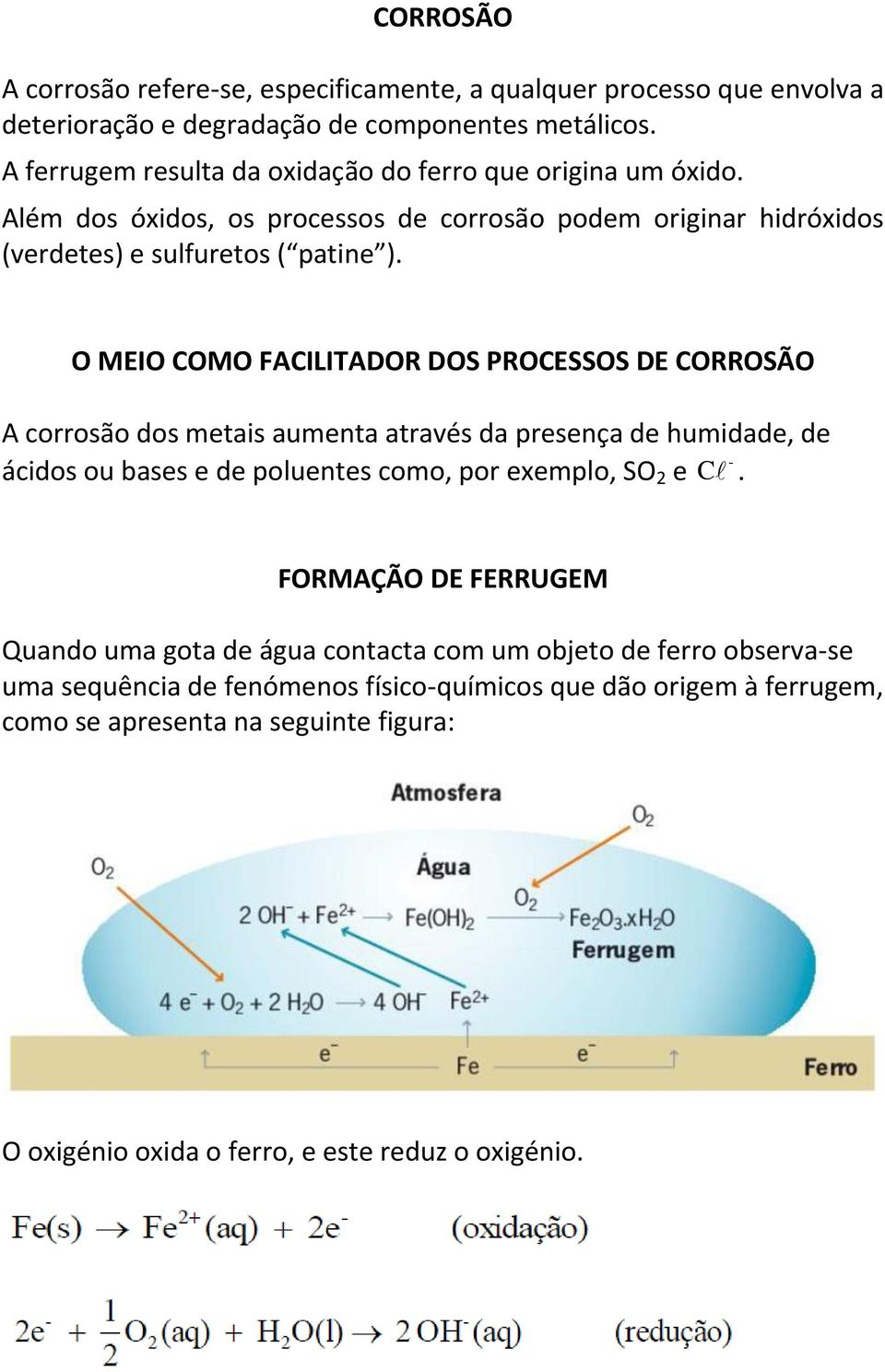 O MEIO COMO FACILITADOR DOS PROCESSOS DE CORROSÃO A corrosão dos metais aumenta através da presença de humidade, de - ácidos ou bases e de poluentes como, por exemplo, SO 2 e C.