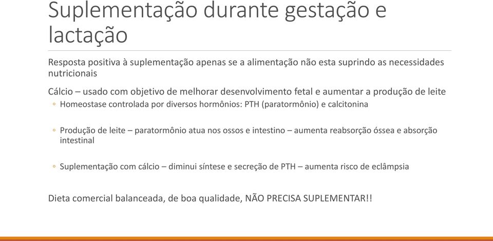 hormônios: PTH (paratormônio) e calcitonina Produção de leite paratormônio atua nos ossos e intestino aumenta reabsorção óssea e absorção