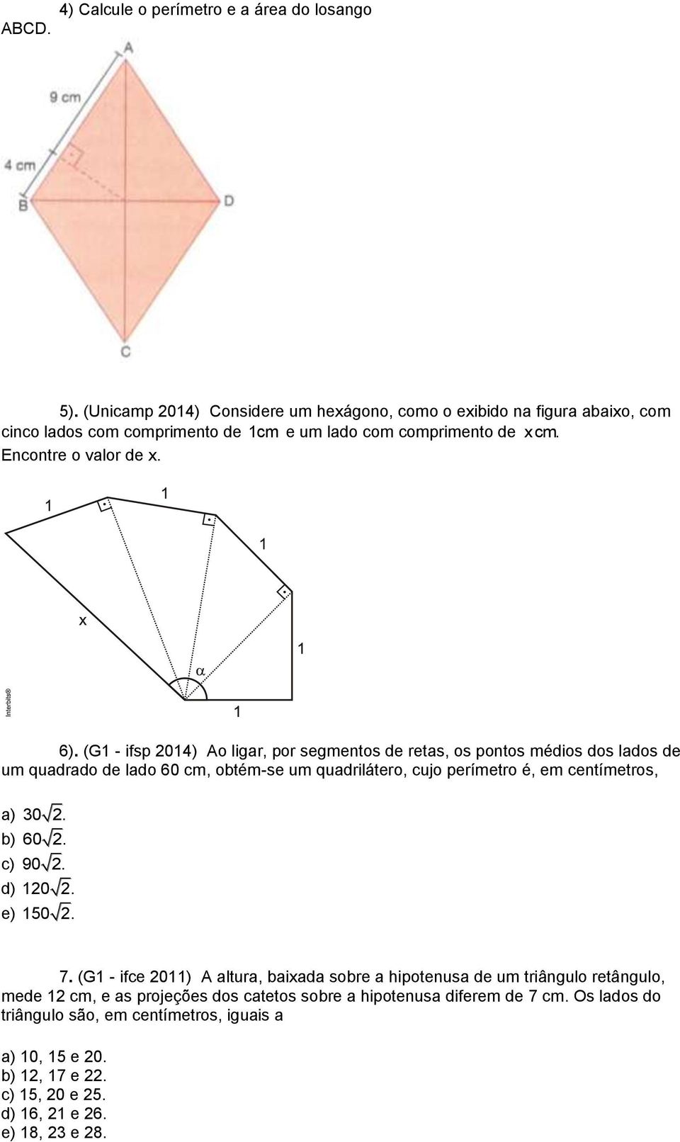 (G1 - ifsp 2014) Ao ligar, por segmentos de retas, os pontos médios dos lados de um quadrado de lado 60 cm, obtém-se um quadrilátero, cujo perímetro é, em centímetros, a) 30 2.