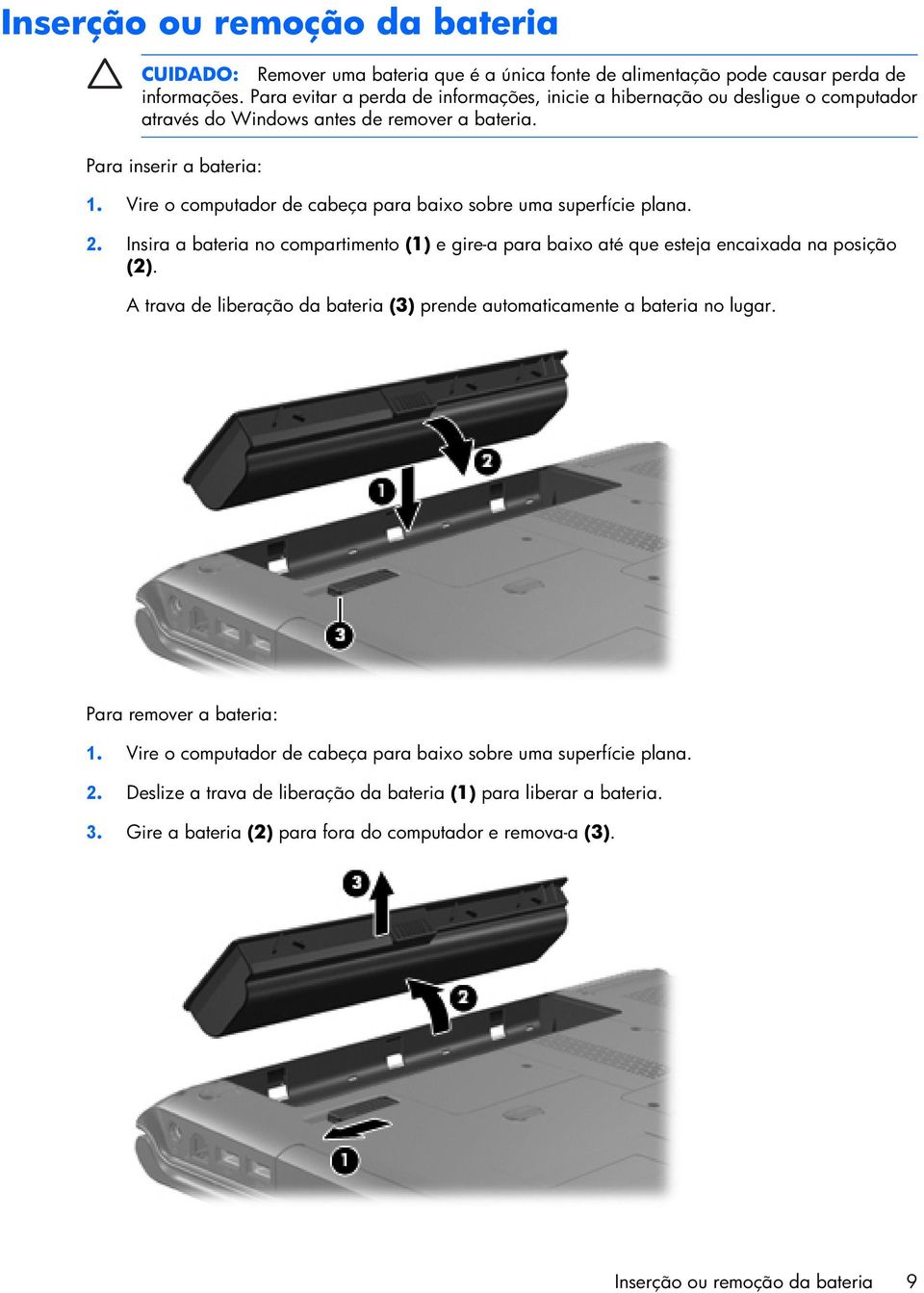 Vire o computador de cabeça para baixo sobre uma superfície plana. 2. Insira a bateria no compartimento (1) e gire-a para baixo até que esteja encaixada na posição (2).