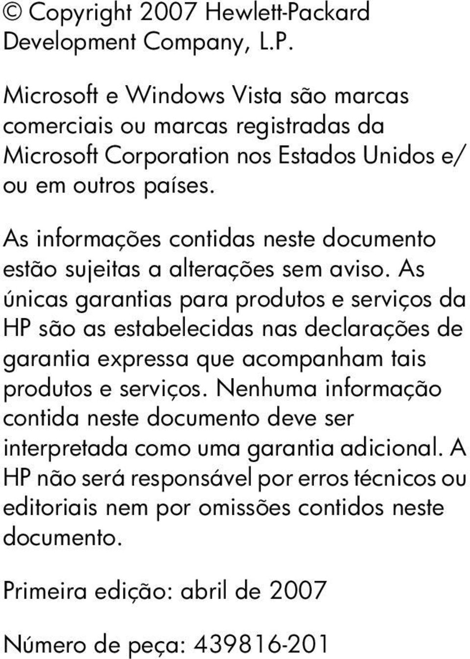 As únicas garantias para produtos e serviços da HP são as estabelecidas nas declarações de garantia expressa que acompanham tais produtos e serviços.