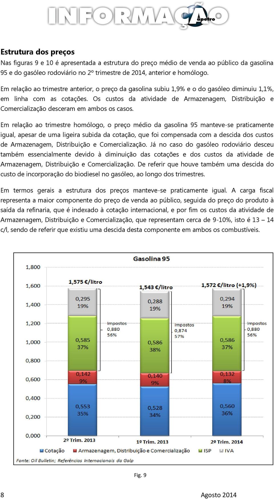 Os custos da atividade de Armazenagem, Distribuição e Comercialização desceram em ambos os casos.