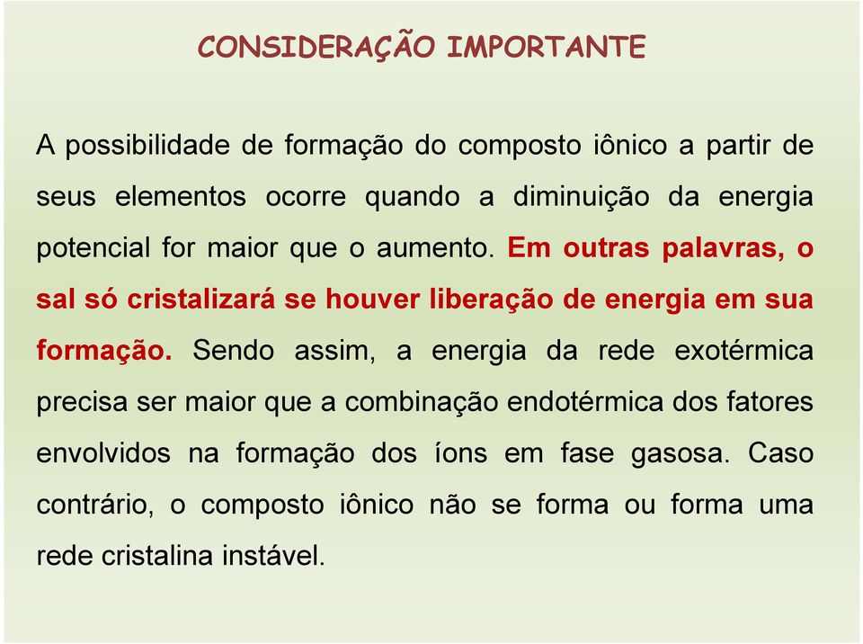 Em outras palavras, o sal só cristalizará se houver liberação de energia em sua formação.