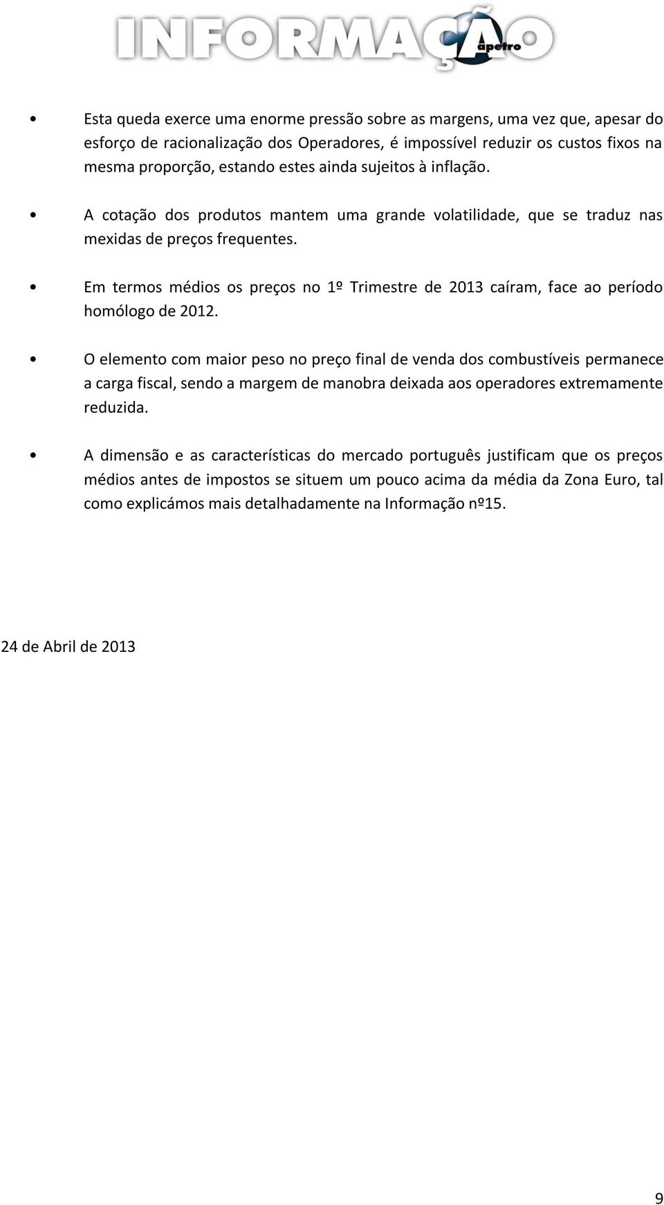 Em termos médios os preços no 1º Trimestre de 2013 caíram, face ao período homólogo de 2012.