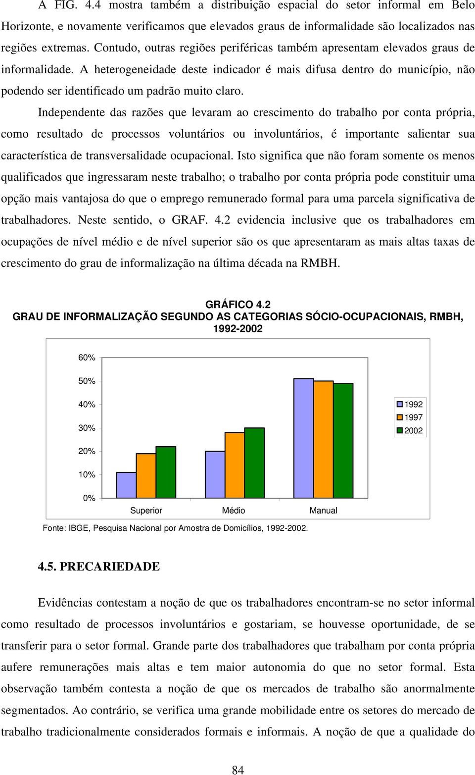 A heterogeneidade deste indicador é mais difusa dentro do município, não podendo ser identificado um padrão muito claro.