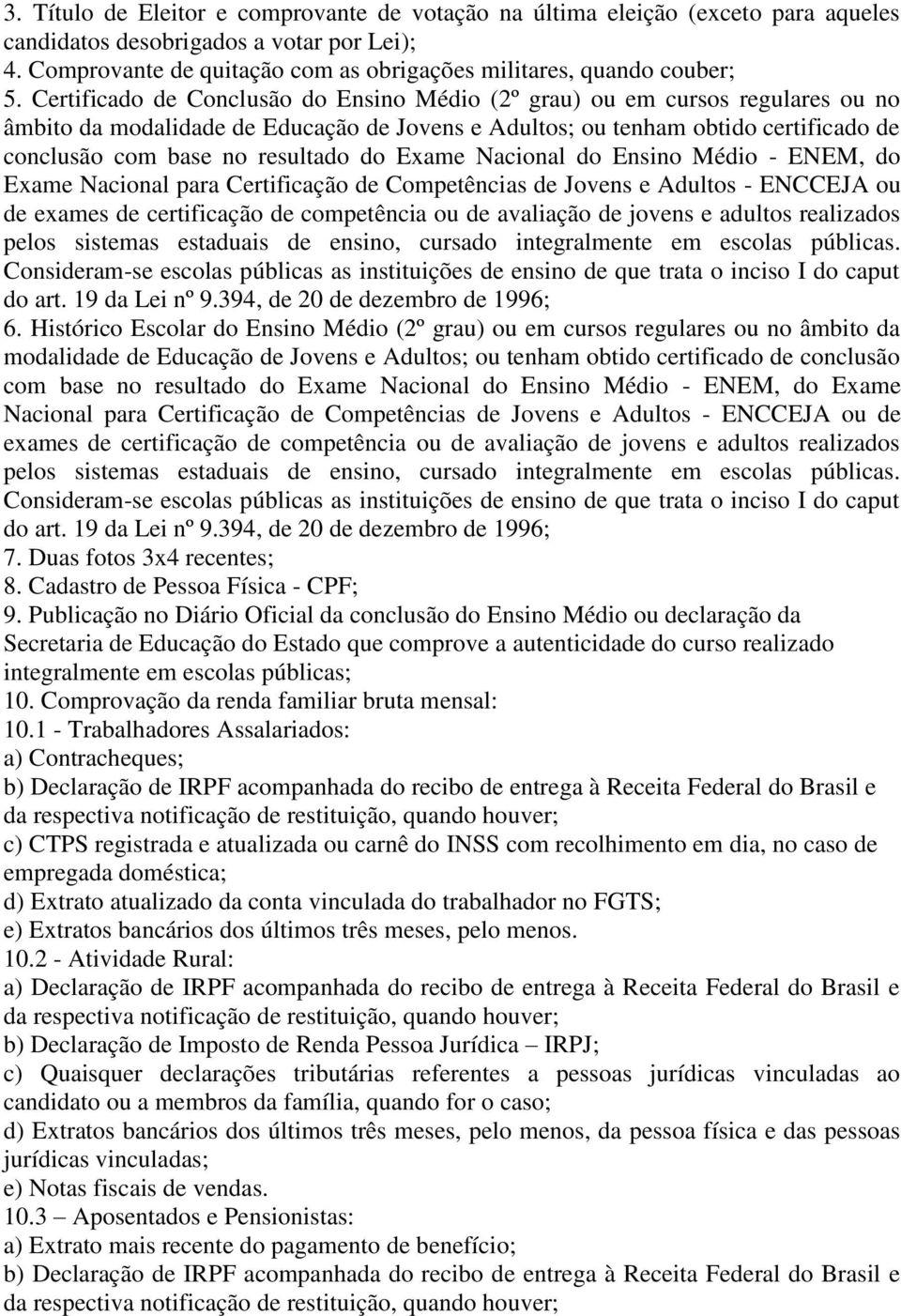 do Exame Nacional do Ensino Médio - ENEM, do Exame Nacional para Certificação de Competências de Jovens e Adultos - ENCCEJA ou de exames de certificação de competência ou de avaliação de jovens e