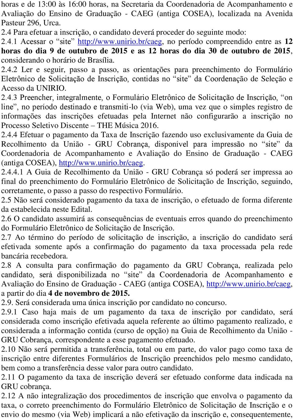 br/caeg, no período compreendido entre as 12 horas do dia 9 de outubro de 2015 e as 12 horas do dia 30 de outubro de 2015, considerando o horário de Brasília. 2.4.