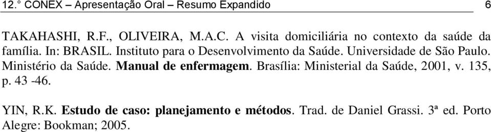 Manual de enfermagem. Brasília: Ministerial da Saúde, 2001, v. 135, p. 43-46. YIN, R.K.