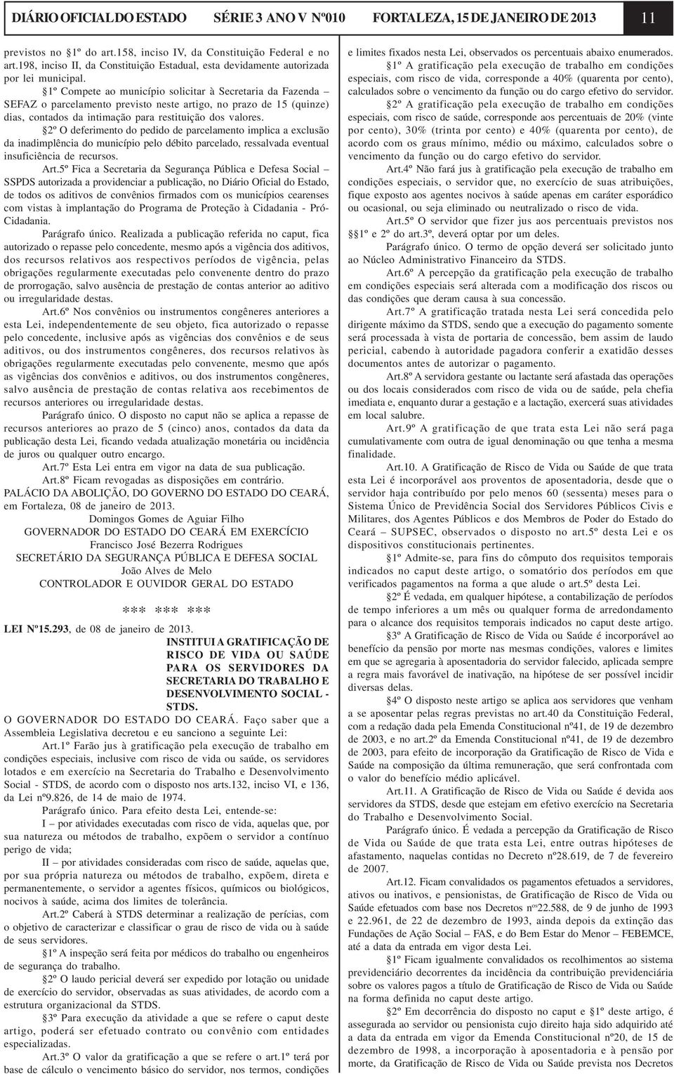 1º Compete ao município solicitar à Secretaria da Fazenda SEFAZ o parcelamento previsto neste artigo, no prazo de 15 (quinze) dias, contados da intimação para restituição dos valores.