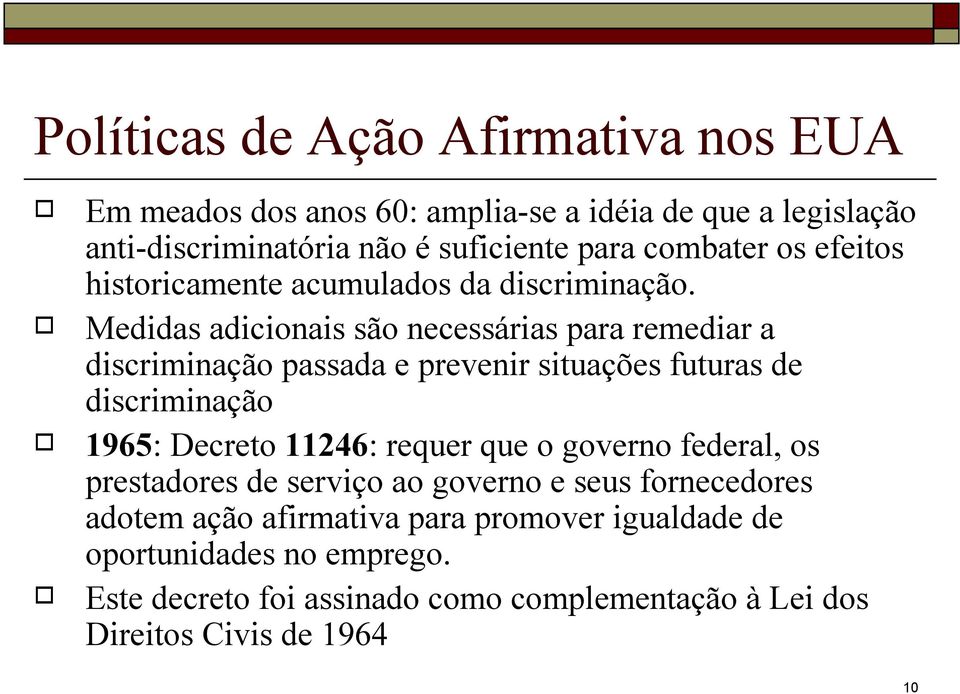 Medidas adicionais são necessárias para remediar a discriminação passada e prevenir situações futuras de discriminação 1965: Decreto 11246: requer