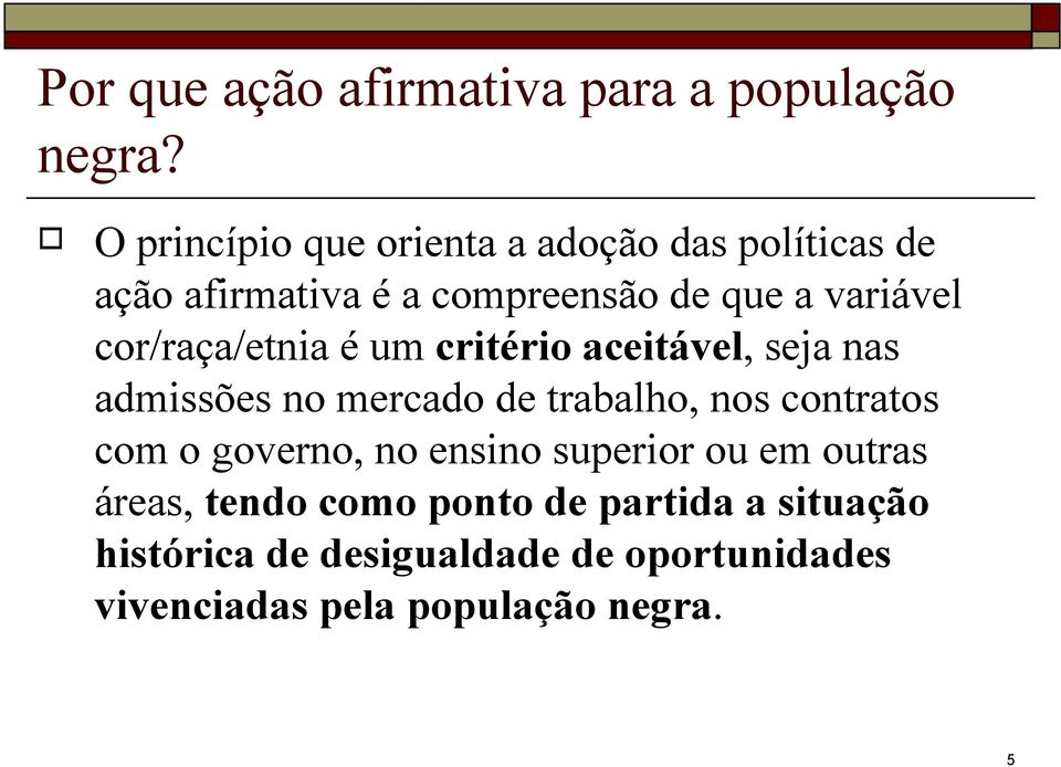 cor/raça/etnia é um critério aceitável, seja nas admissões no mercado de trabalho, nos contratos com o