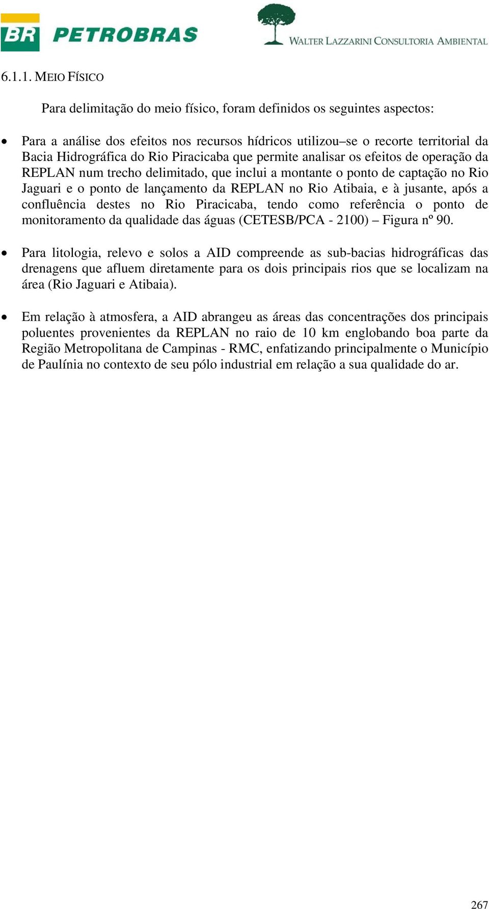 e à jusante, após a confluência destes no Rio Piracicaba, tendo como referência o ponto de monitoramento da qualidade das águas (CETESB/PCA - 2100) Figura nº 90.