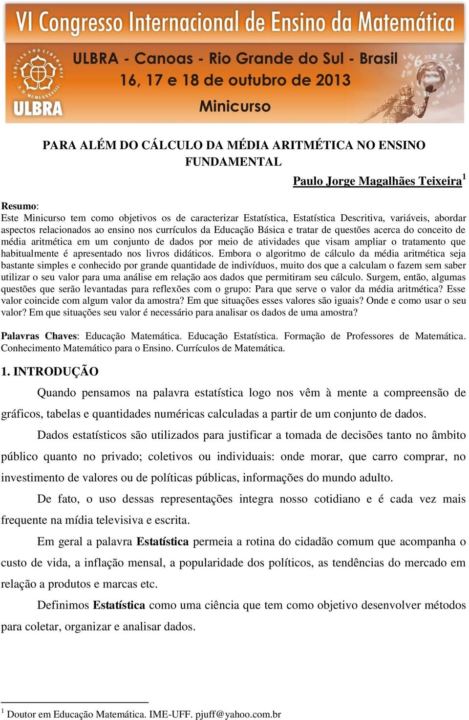 visam ampliar o tratamento que habitualmente é apresentado nos livros didáticos.