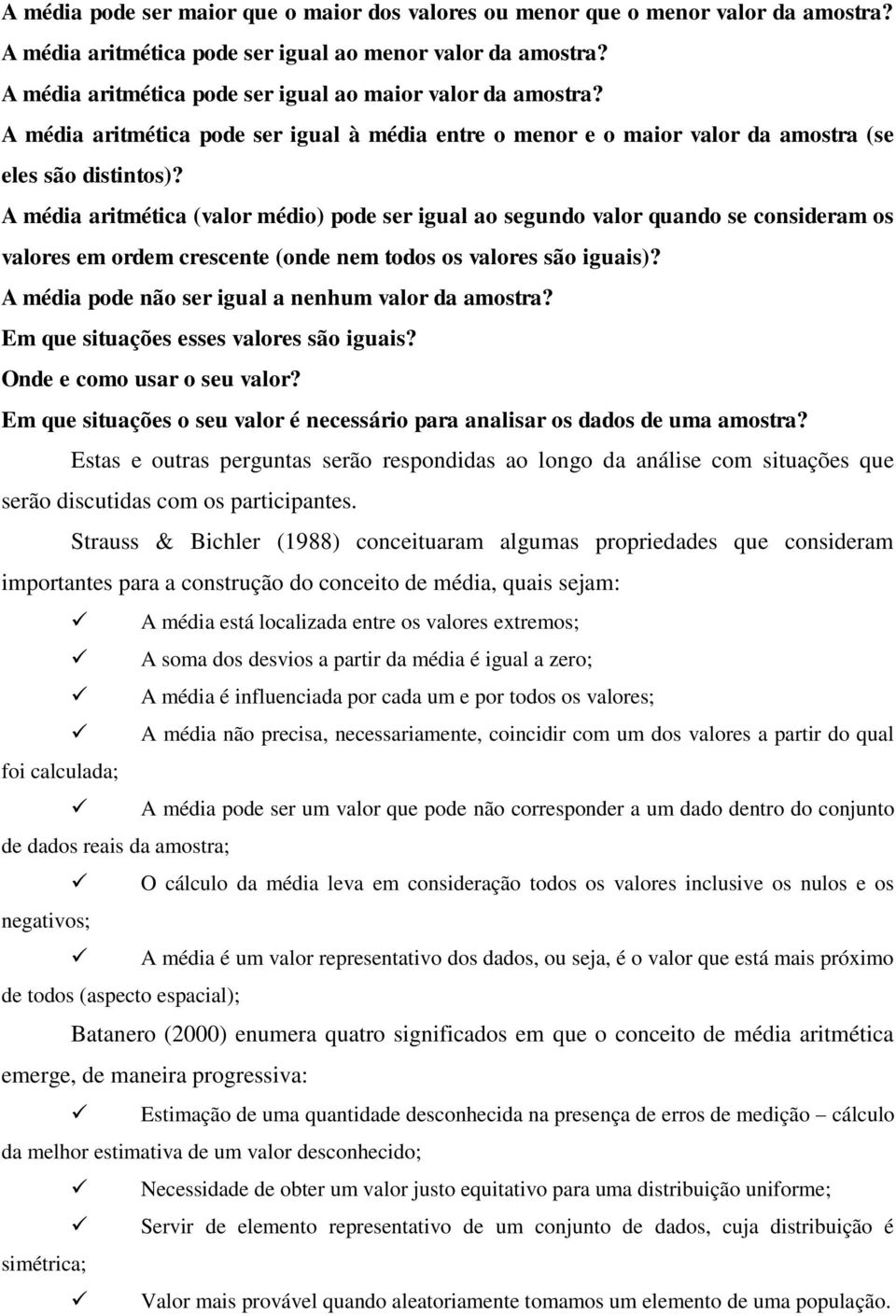 A média aritmética (valor médio) pode ser igual ao segundo valor quando se consideram os valores em ordem crescente (onde nem todos os valores são iguais)?