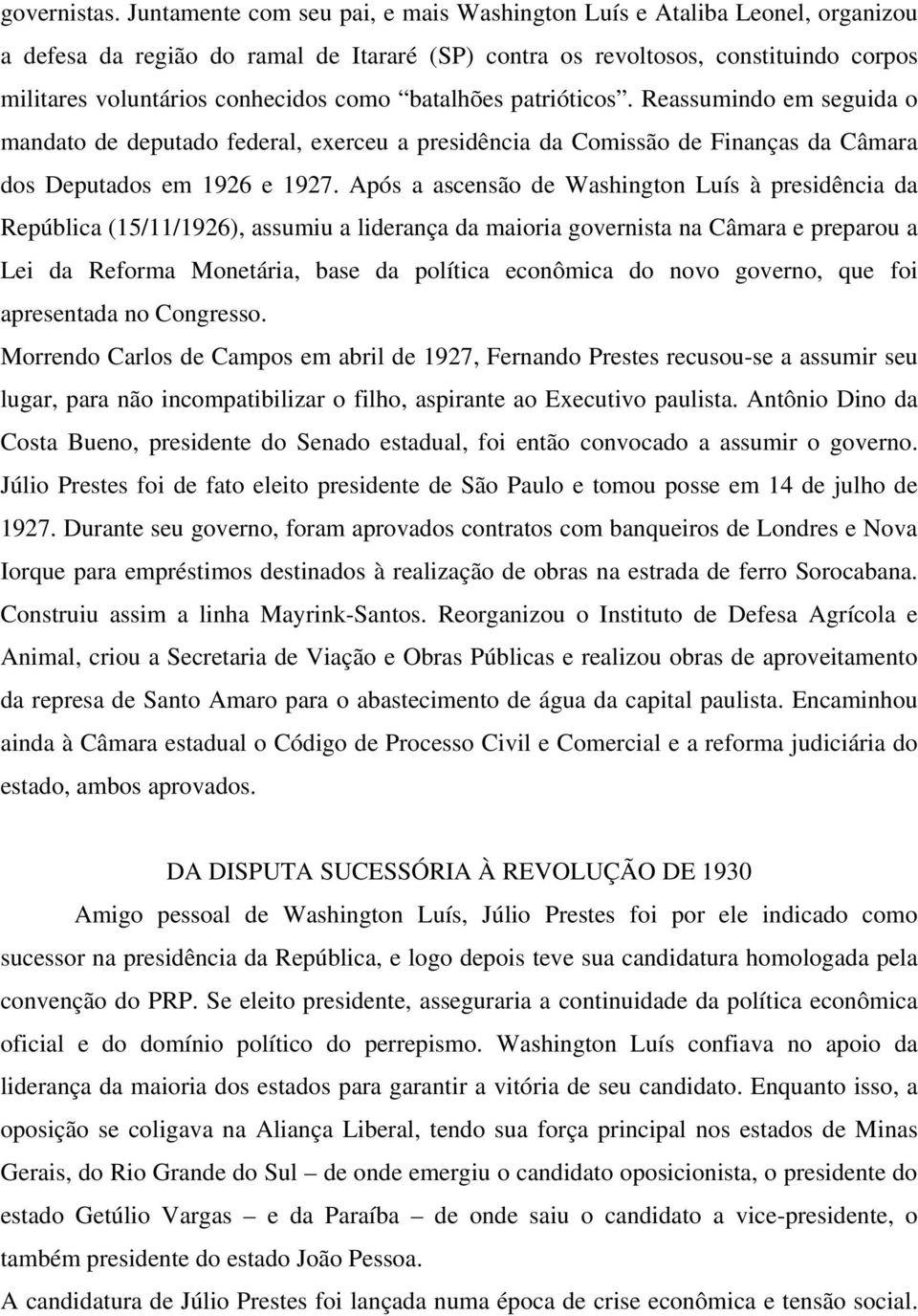 batalhões patrióticos. Reassumindo em seguida o mandato de deputado federal, exerceu a presidência da Comissão de Finanças da Câmara dos Deputados em 1926 e 1927.