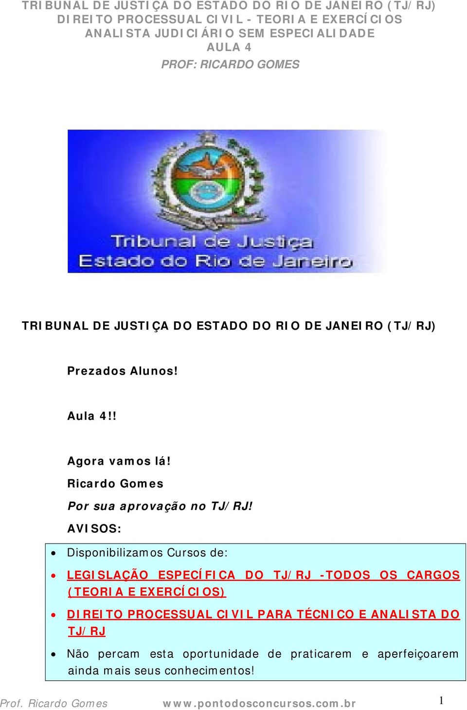 AVISOS: Disponibilizamos Cursos de: LEGISLAÇÃO ESPECÍFICA DO TJ/RJ -TODOS OS CARGOS (TEORIA E EXERCÍCIOS)