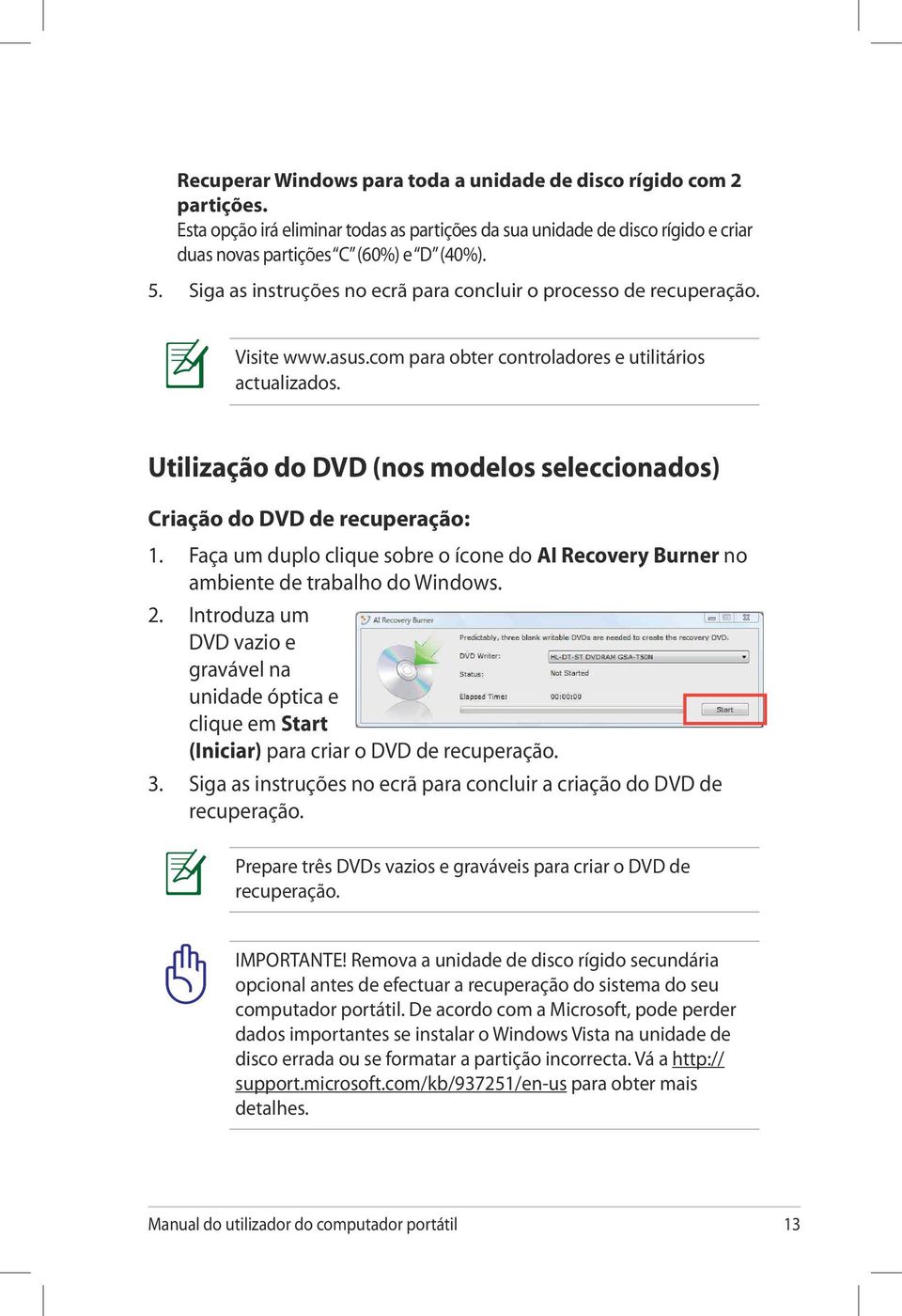 Utilização do DVD (nos modelos seleccionados) Criação do DVD de recuperação: 1. Faça um duplo clique sobre o ícone do AI Recovery Burner no ambiente de trabalho do Windows. 2.